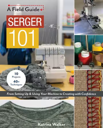 Serger 101: A Field Guide, Katrina Walker