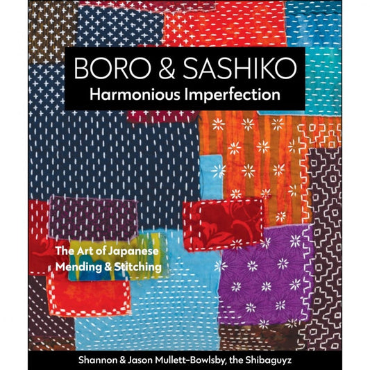 Boro & Sashiko: Harmonious Imperfection, Shannon & Jason Mullett-Bowlsby